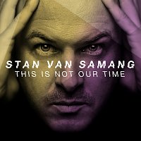 Stan Van Samang – This Is Not Our Time
