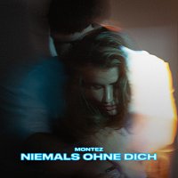 Montez – Niemals ohne Dich