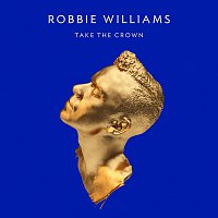 Robbie Williams – Take The Crown [Deluxe Edition]