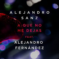 Alejandro Sanz, Alejandro Fernández – A Que No Me Dejas