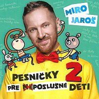 Miro Jaroš – Pesničky pre (ne)poslušné deti 2 CD