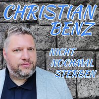 Christian Benz – Nicht Nochmal Sterben