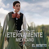 El Bebeto – Eternamente Mexicano