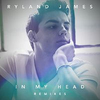 Ryland James – In My Head [Remixes]