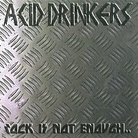 Acid Drinkers – Rock Is Not Enough