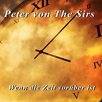 Peter von the Sirs – Wenn die Zeit vorüber ist