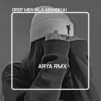 Arya Rmx – Drop Menyala Abangkuh