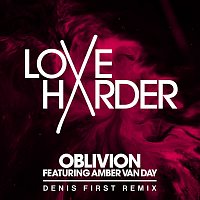 Love Harder, Amber Van Day – Oblivion (Denis First Remix)