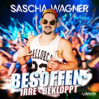 Sascha Wagner – Besoffen - Irre - Bekloppt