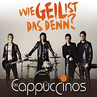 Die Cappuccinos – Wie geil ist das denn