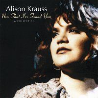 Alison Krauss – Now That I've Found You: A Collection