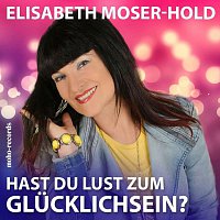 Elisabeth Moser-Hold – Hast du Lust zum Gluecklichsein
