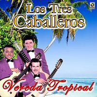 Los Tres Caballeros – Vereda Tropical