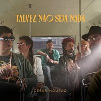 César Mourao – Talvez Nao Seja Nada