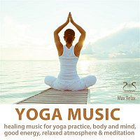 Max Relax – Yoga Music - Healing Music for Yoga Practice, Body and Mind, Good Energy, Relaxed Atmosphere & Meditation