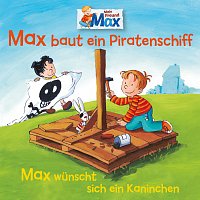 Přední strana obalu CD 07: Max baut ein Piratenschiff / Max wunscht sich ein Kaninchen