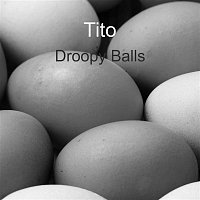 Tito – Droopy Balls