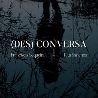 Francisco Sequeira, Rita Sanches – (Des)Conversa