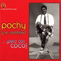 Pochy Y Su Cocoband – A Man And His Music: Pero Con Coco