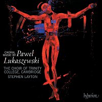Stephen Layton, The Choir of Trinity College Cambridge – Łukaszewski: Choral Music