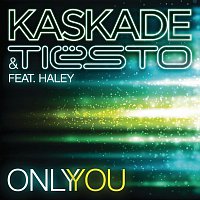 Kaskade & Tiesto, Haley – Only You (feat. Haley)