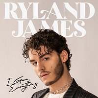 Ryland James – I Give Everything