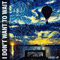 Level-M – I Don’t Want to Wait