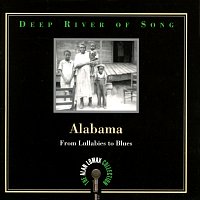 Různí interpreti – Deep River Of Song: Alabama, "From Lullabies To Blues" - The Alan Lomax Collection