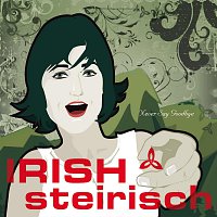 Irish-Steirisch – Never Say Goodbye