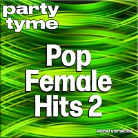 Party Tyme – Pop Female Hits 2 - Party Tyme [Vocal Versions]