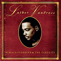 Luther Vandross – ALWAYS & FOREVER - THE CLASSICS