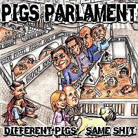 Pigs Parlament – Different Pigs, Same Shit
