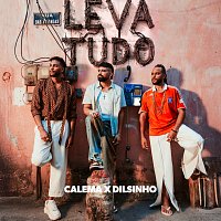 Calema, Dilsinho – Leva Tudo