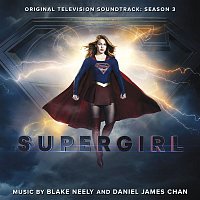 Blake Neely & Daniel James Chan – Supergirl: Season 3 (Original Television Soundtrack)
