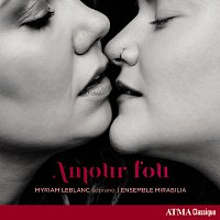 Myriam Leblanc, Ensemble Mirabilia – Amour fou