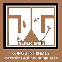 Bynonkz, My Name Is Ey – Gang's In Frames