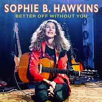 Sophie B. Hawkins – Better Off Without You