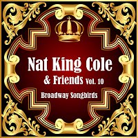 Nat King Cole, Friends – Broadway Songbirds Vol. 10