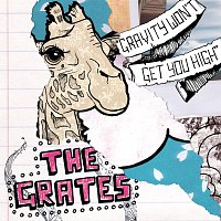 The Grates – Gravity Won't Get You High