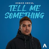 Ahmad Abdul – Tell Me Something
