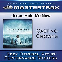 Casting Crowns – Jesus, Hold Me Now