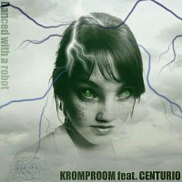 Kromproom, Centurio – Danced with a robot (feat. Centurio)