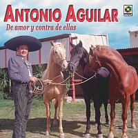 Antonio Aguilar – De Amor y Contra de Ellas
