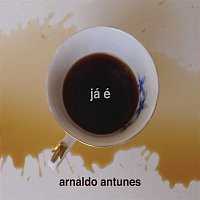 Arnaldo Antunes – Já é