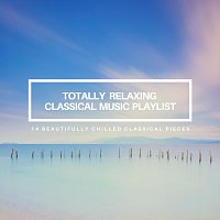 Chris Snelling, Amy Mary Collins, Jonathan Sarlat, Max Arnald, Nils Hahn – Totally Relaxing Classical Music Playlist: 14 Beautifully Chilled Classical Pieces