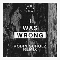 A R I Z O N A – I Was Wrong (Robin Schulz Remix)