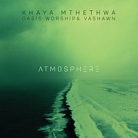 Khaya Mthethwa, VaShawn Mitchell – Atmosphere