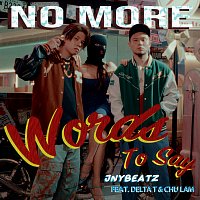 JNYBeatz, Delta T, Chu Lam – No More Words To Say (feat. Delta T ??? & ??)