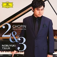 Nobuyuki Tsujii – Chopin: Piano Sonatas Nos. 2 & 3