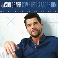 Jason Crabb – Let Us Adore